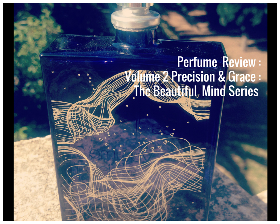 New Perfume Review : Volume 2 Precision & Grace : The Beautiful